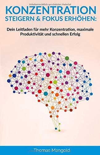 Konzentration steigern & Fokus erhöhen: Dein Leitfaden für mehr Konzentration, maximale Produktivität und schnellen Erfolg