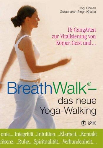 BreathWalk(R) - das neue Yoga-Walking: 16 GangArten zur Vitalisierung von Körper, Geist und.