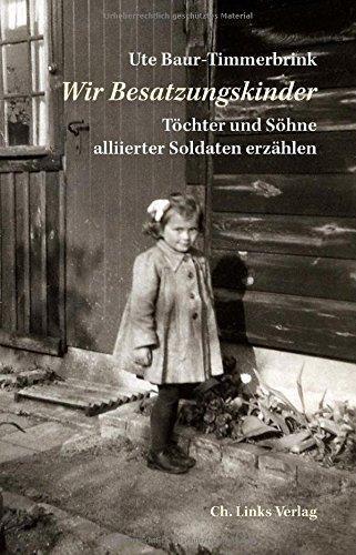 Wir Besatzungskinder: Töchter und Söhne alliierter Soldaten erzählen