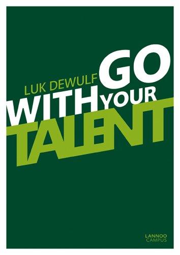 Dewulf, L: Go with Your Talent: What Is Talent? How Can You Develop Your Talent? And What about the Things You Are Less Good At?