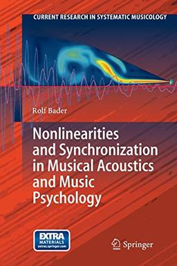 Nonlinearities and Synchronization in Musical Acoustics and Music Psychology (Current Research in Systematic Musicology, Band 2)