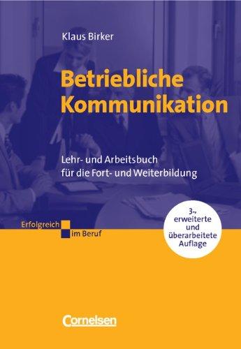 Erfolgreich im Beruf: Betriebliche Kommunikation: Lehr- und Arbeitsbuch für die Fort- und Weiterbildung