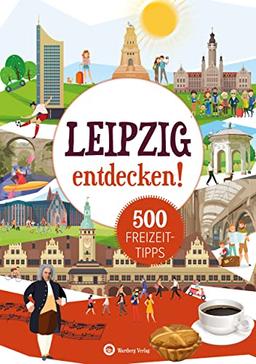 Leipzig entdecken! 500 Freizeittipps: Natur, Kultur, Sport, Spaß (Freizeitführer)