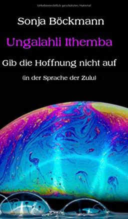 Ungalahli Ithemba: Gib die Hoffnung nicht auf