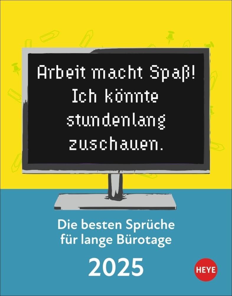 Die besten Sprüche für lange Bürotage Tagesabreißkalender 2025: Witziger Sprüche-Kalender 2025 für Humor und Witz an jedem Arbeitsplatz. Tischkalender ... für jeden Tag. (Tagesabreißkalender Heye)