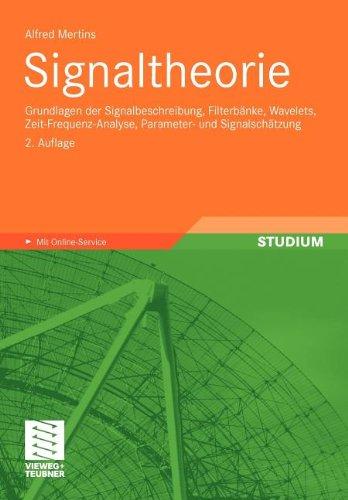 Signaltheorie: Grundlagen der Signalbeschreibung, Filterbänke, Wavelets, Zeit-Frequenz-Analyse, Parameter- und Signalschätzung (German Edition)