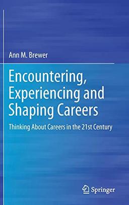 Encountering, Experiencing and Shaping Careers: Thinking About Careers in the 21st Century