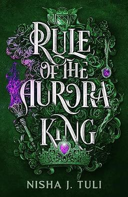 Rule of the Aurora King: the seductive enemies to lovers fantasy romance (Artefacts of Ouranos)