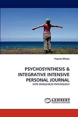 PSYCHOSYNTHESIS: INTO WHOLENESS PSYCHOLOGY