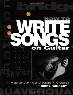 How to Write Songs on Guitar: A Guitar Playing and Song Writing Course