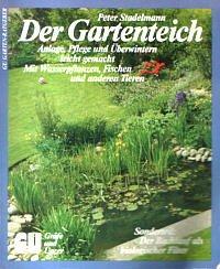 Der Gartenteich. Anlage, Pflege und Überwintern leicht gemacht. Mit Wasserpflanzen, Fischen und anderen Tieren. Sonderteil: Der Bachlauf als biologischer Filter