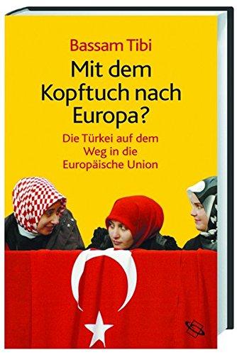 Mit dem Kopftuch nach Europa?: Die Türkei auf dem Weg in die Europäische Union