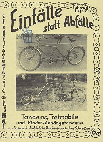 Tandems, Tretmobile und Kinder-Anhängetandems: Aus Sperrmüll. Ausführliche Baupläne - auch ohne Schweissen! (Einfälle statt Abfälle - Fahrrad)