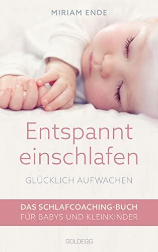 Entspannt einschlafen - glücklich aufwachen: Das Schlafcoaching-Buch für Babys und Kleinkinder