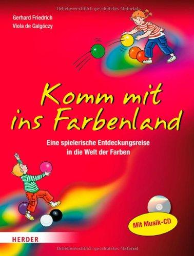 Komm mit ins Farbenland: Eine spielerische Entdeckungsreise in die bunte Welt der Farben