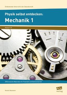 Physik selbst entdecken: Mechanik 1: Differenzierte Materialien für Freiarbeit und Stationenlernen (7. und 8. Klasse)