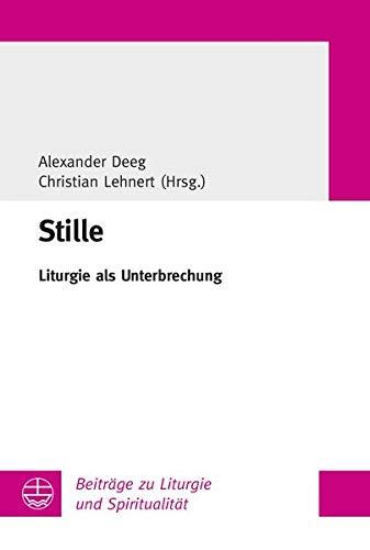 Stille: Liturgie als Unterbrechung (Beiträge zu Liturgie und Spiritualität)