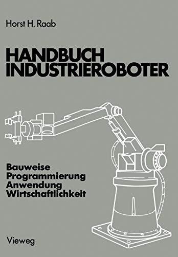 Handbuch Industrieroboter: Bauweise · Programmierung Anwendung · Wirtschaftlichkeit (German Edition)