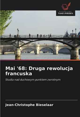 Mai '68: Druga rewolucja francuska: Studia nad duchowym punktem zwrotnym