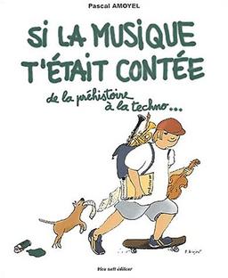 Si la musique t'était contée : de la préhistoire à la techno...