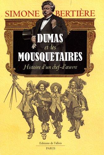 Dumas et les mousquetaires : histoire d'un chef-d'oeuvre