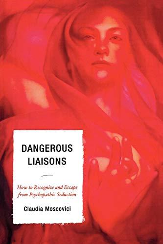 Dangerous Liaisons: How to Recognize and Escape from Psychopathic Seduction