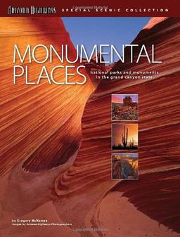 Monumental Places: National Parks and Monuments in the Grand Canyon State (Arizona Highways Special Scenic Collections)