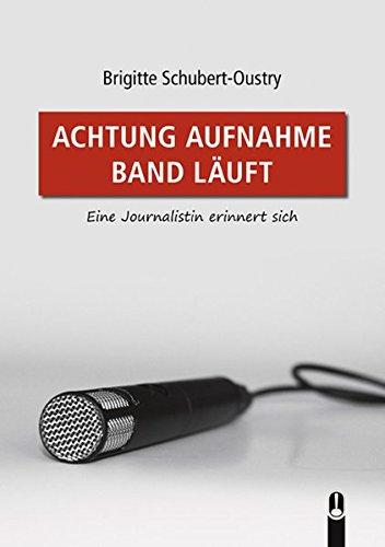 ACHTUNG AUFNAHME BAND LÄUFT: Eine Journalistin erinnert sich