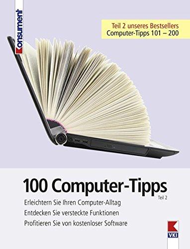 100 Computer-Tipps: Erleichtern Sie Ihren Computeralltag. Entdecken Sie versteckte Funktionen. Profitieren Sie von kostenloser Software