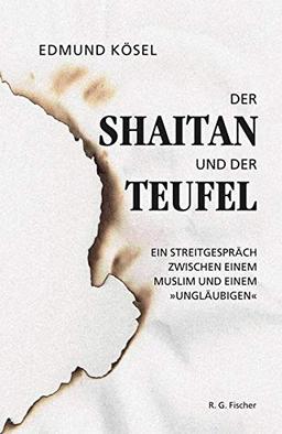 Der Shaitan und der Teufel: Ein Streitgespräch zwischen einem Muslim und einem »Ungläubigen«