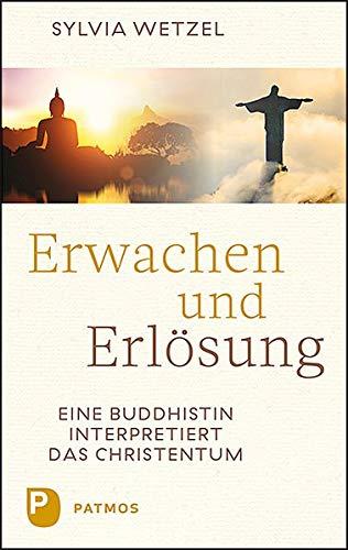 Erwachen und Erlösung: Eine Buddhistin interpretiert das Christentum