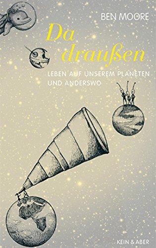 Da draußen: Leben auf unserem Planeten und anderswo