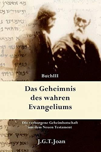 Das Geheimnis des wahren Evangeliums: Die verborgene Geheimbotschaft aus dem Neuen Testament (Band 3)