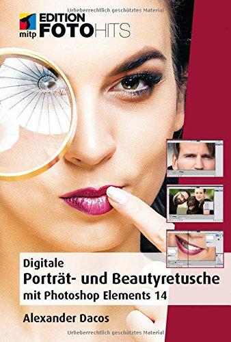 Digitale Porträt- und Beautyretusche mit Photoshop Elements 14 (Edition FotoHits)