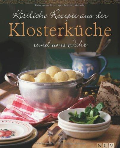 Köstliche Rezepte aus der Klosterküche rund ums Jahr