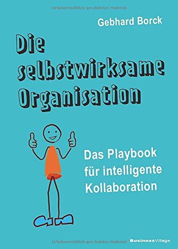 Die selbstwirksame Organisation: Das Playbook für intelligente Kollaboration