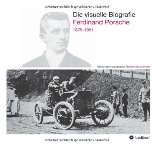 Die visuelle Biografie Ferdinand Porsche 1875-1951: heinzmann collection Berühmte Erfinder