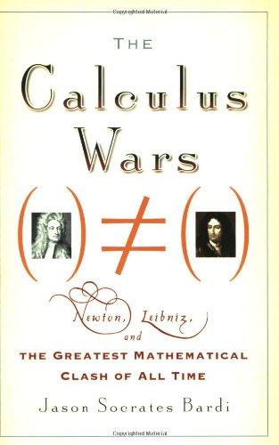 The Calculus Wars: Newton, Leibniz, and the Greatest Mathematical Clash of All Time