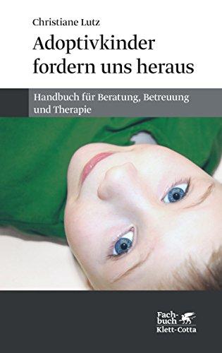 Adoptivkinder fordern uns heraus: Handbuch für Beratung, Betreuung und Therapie