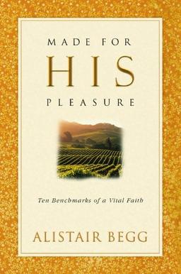 Made for His Pleasure: Ten Benchmarks of a Vital Faith