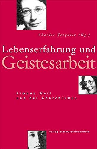 Lebenserfahrung und Geistesarbeit: Simone Weil und der Anarchismus