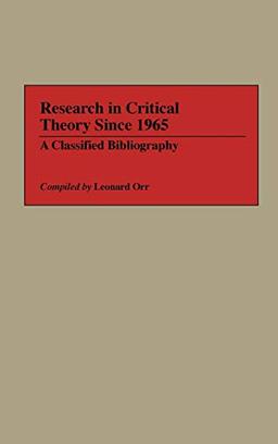 Research in Critical Theory Since 1965: A Classified Bibliography (Bibliographies and Indexes in World Literature, Band 21)