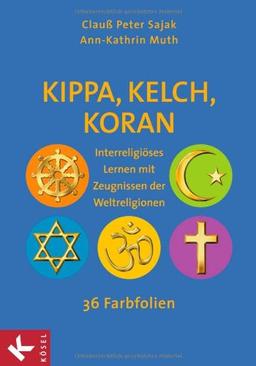 Kippa, Kelch, Koran: Interreligiöses Lernen mit Zeugnissen der Weltreligionen - 36 Farbfolien