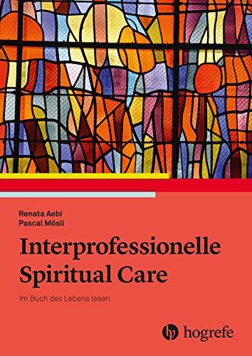 Interprofessionelle Spiritual Care: Das Buch des Lebens lesen