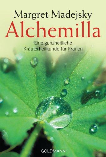 Alchemilla: Eine ganzheitliche Kräuterheilkunde für Frauen