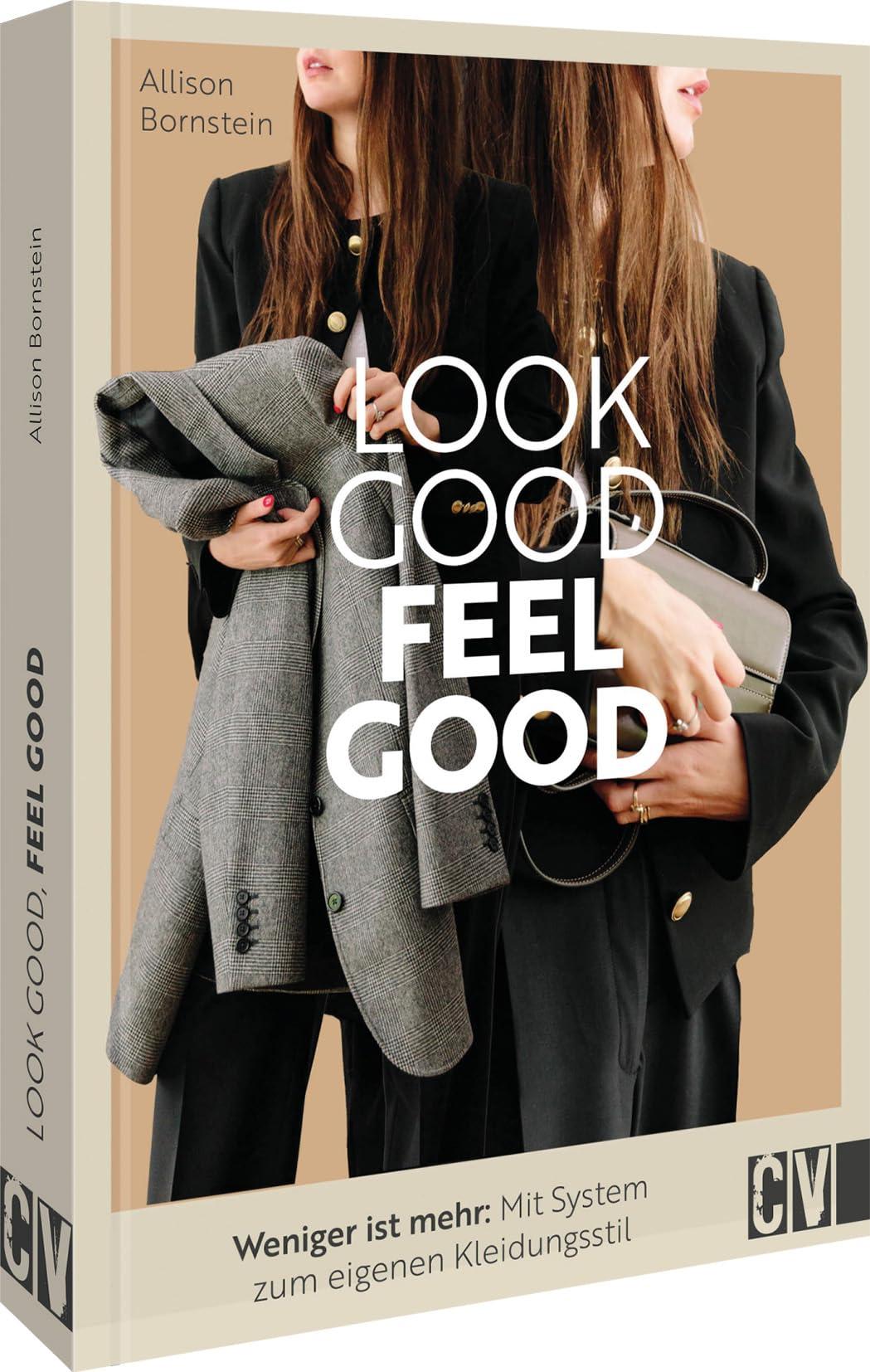 Stilberatung – Look good, feel good: Lieblingsstücke neu entdecken. Mit System zum eigenen Kleidungsstil. Mode-Tipps von Stylistin Allison Bornstein machen es möglich