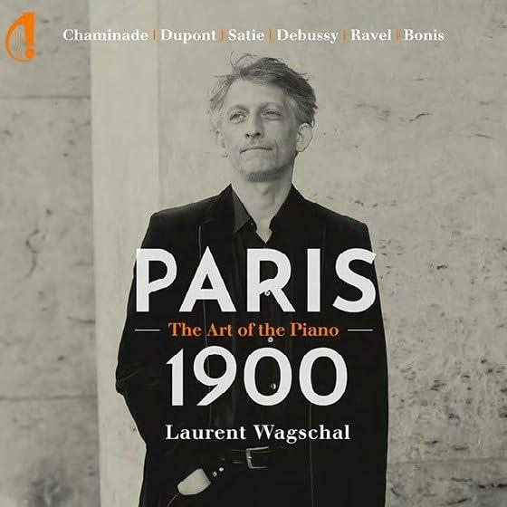 Chaminade / Dupont / Satie / Debussy / Ravel/Bonis: Paris 1900 - The Art Of The Piano