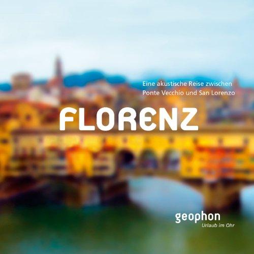 Florenz: Eine akustische Reise zwischen Ponte Vecchio und San Lorenzo: Eine akustische Reise zwischen Ponte Vecchio und San Giovanni