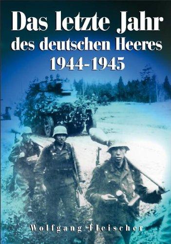 Das letzte Jahr des deutschen Heeres 1944-1945