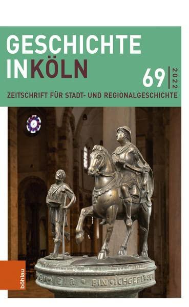 Geschichte in Köln 69 (2022): Zeitschrift für Stadt- und Regionalgeschichte (Geschichte in Köln: Zeitschrift für Stadt- und Regionalgeschichte)